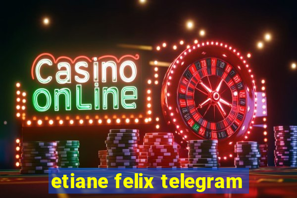 etiane felix telegram